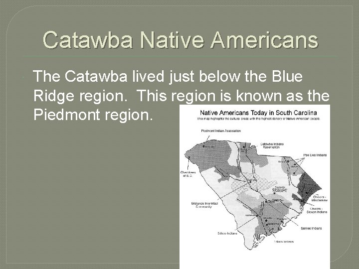 Catawba Native Americans The Catawba lived just below the Blue Ridge region. This region