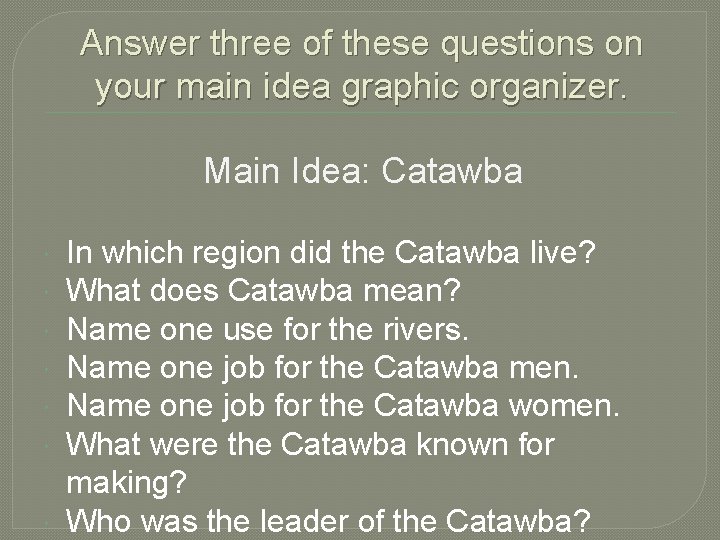 Answer three of these questions on your main idea graphic organizer. Main Idea: Catawba