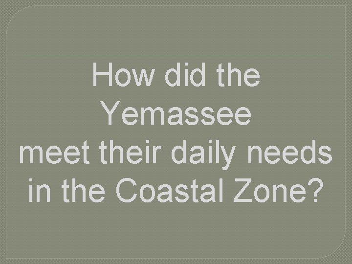 How did the Yemassee meet their daily needs in the Coastal Zone? 