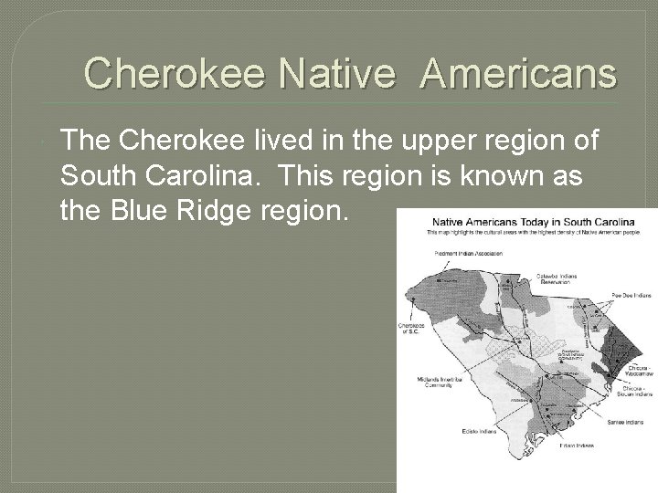 Cherokee Native Americans The Cherokee lived in the upper region of South Carolina. This