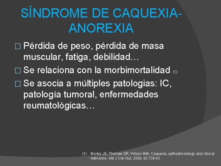 SÍNDROME DE CAQUEXIAANOREXIA � Pérdida de peso, pérdida de masa muscular, fatiga, debilidad… �