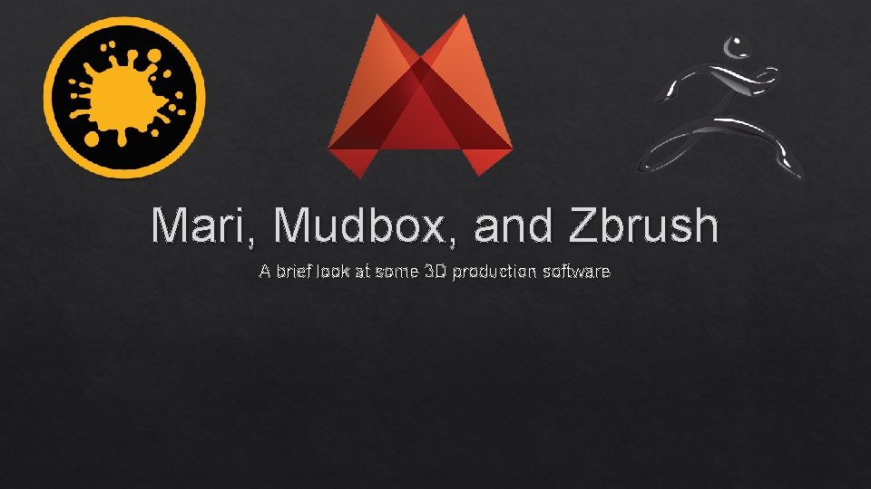 Mari, Mudbox, and Zbrush A brief look at some 3 D production software 