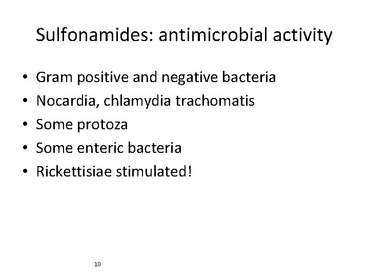 Sulfonamides: antimicrobial activity • • • Gram positive and negative bacteria Nocardia, chlamydia trachomatis