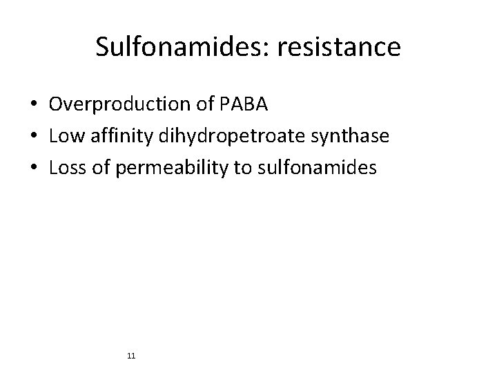 Sulfonamides: resistance • Overproduction of PABA • Low affinity dihydropetroate synthase • Loss of