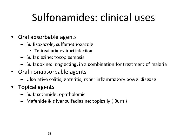 Sulfonamides: clinical uses • Oral absorbable agents – Sulfisoxazole, sulfamethoxazole • To treat urinary