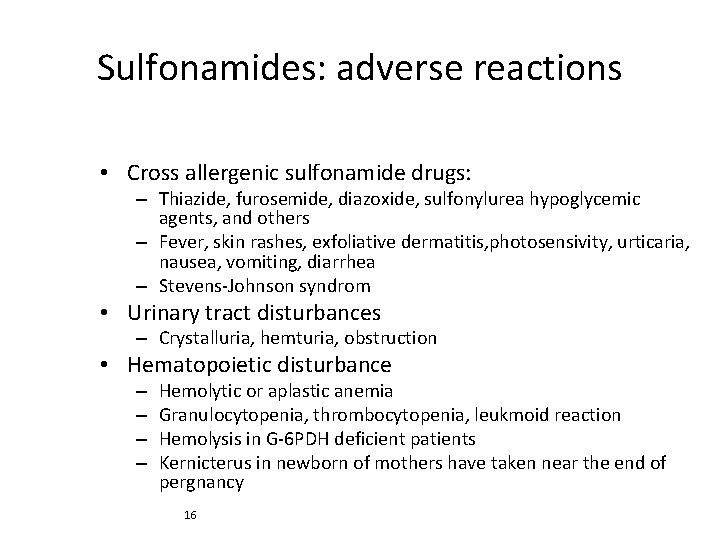 Sulfonamides: adverse reactions • Cross allergenic sulfonamide drugs: – Thiazide, furosemide, diazoxide, sulfonylurea hypoglycemic