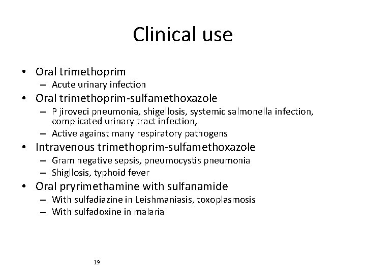 Clinical use • Oral trimethoprim – Acute urinary infection • Oral trimethoprim-sulfamethoxazole – P
