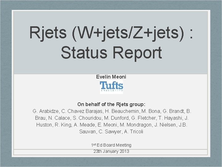 Rjets (W+jets/Z+jets) : Status Report Evelin Meoni On behalf of the Rjets group: G.