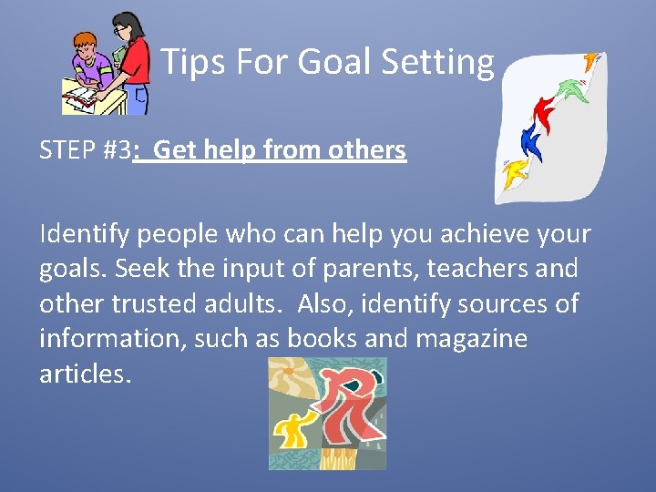 Tips For Goal Setting STEP #3: Get help from others Identify people who can