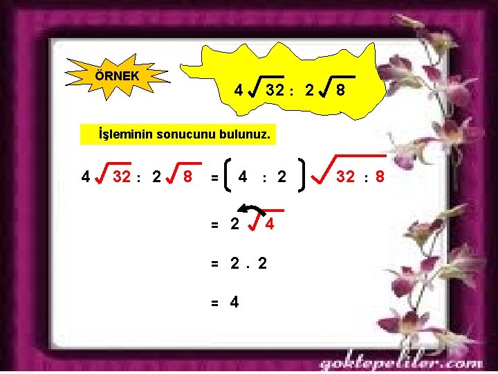 ÖRNEK 4 32 : 2 8 İşleminin sonucunu bulunuz. 4 32 : 2 8 ÖRNEK 4 32 : 2 8 İşleminin sonucunu bulunuz. 4 32 : 2 8