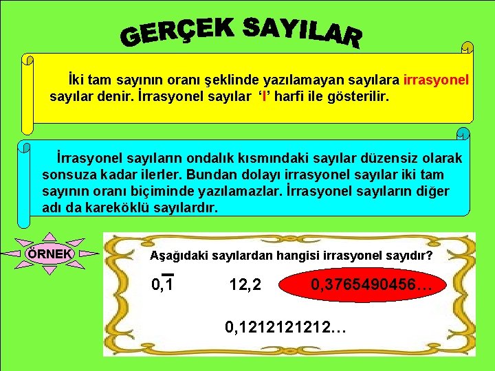 İki tam sayının oranı şeklinde yazılamayan sayılara irrasyonel sayılar denir. İrrasyonel sayılar ‘I’ harfi İki tam sayının oranı şeklinde yazılamayan sayılara irrasyonel sayılar denir. İrrasyonel sayılar ‘I’ harfi