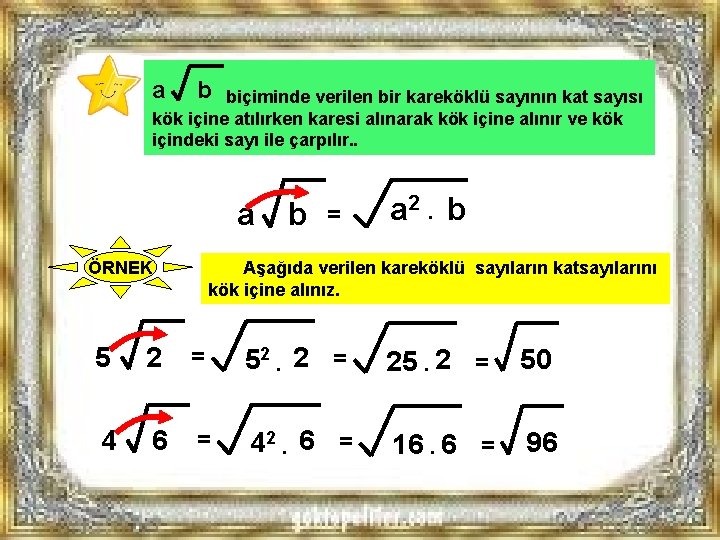a b biçiminde verilen bir kareköklü sayının kat sayısı kök içine atılırken karesi alınarak a b biçiminde verilen bir kareköklü sayının kat sayısı kök içine atılırken karesi alınarak