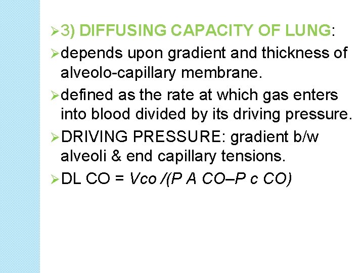 Ø 3) DIFFUSING CAPACITY OF LUNG: Ø depends upon gradient and thickness of alveolo-capillary Ø 3) DIFFUSING CAPACITY OF LUNG: Ø depends upon gradient and thickness of alveolo-capillary
