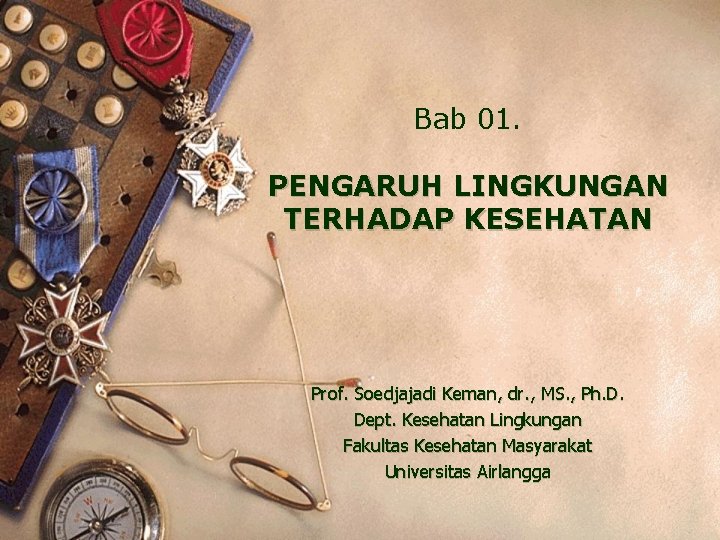 Bab 01. PENGARUH LINGKUNGAN TERHADAP KESEHATAN Prof. Soedjajadi Keman, dr. , MS. , Ph.