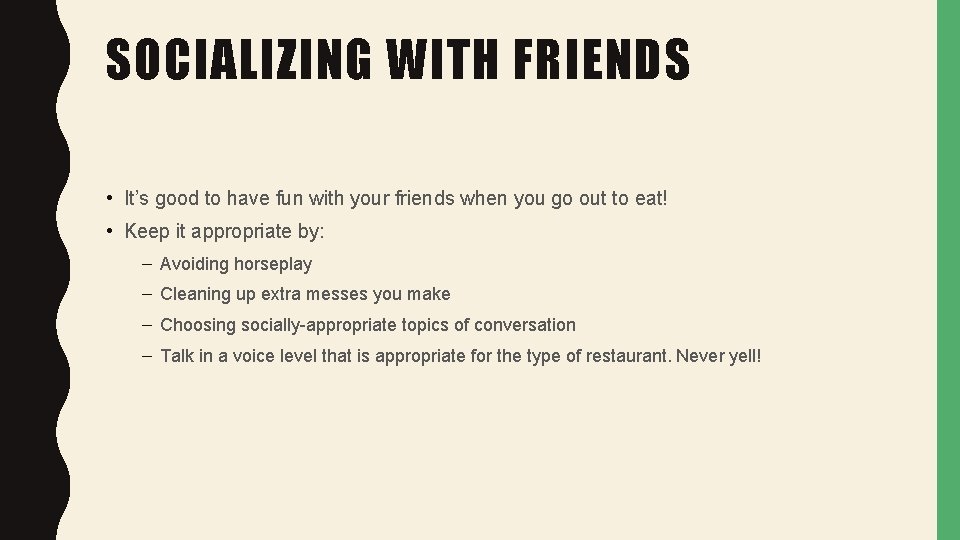 SOCIALIZING WITH FRIENDS • It’s good to have fun with your friends when you