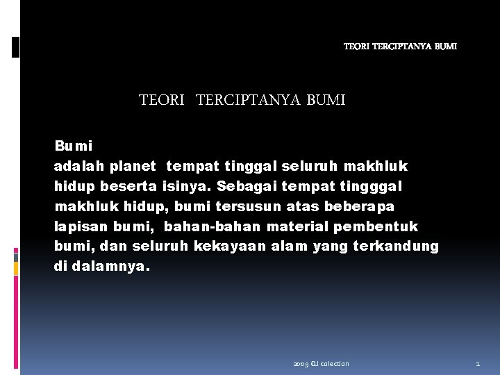 TEORI TERCIPTANYA BUMI Bumi adalah planet tempat tinggal seluruh makhluk hidup beserta isinya. Sebagai