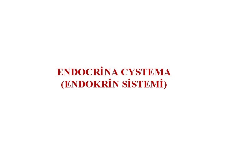 ENDOCRİNA CYSTEMA (ENDOKRİN SİSTEMİ) 