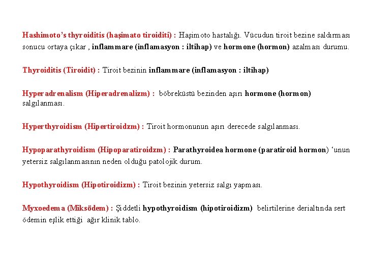 Hashimoto’s thyroiditis (haşimato tiroiditi) : Haşimoto hastalığı. Vücudun tiroit bezine saldırması sonucu ortaya çıkar