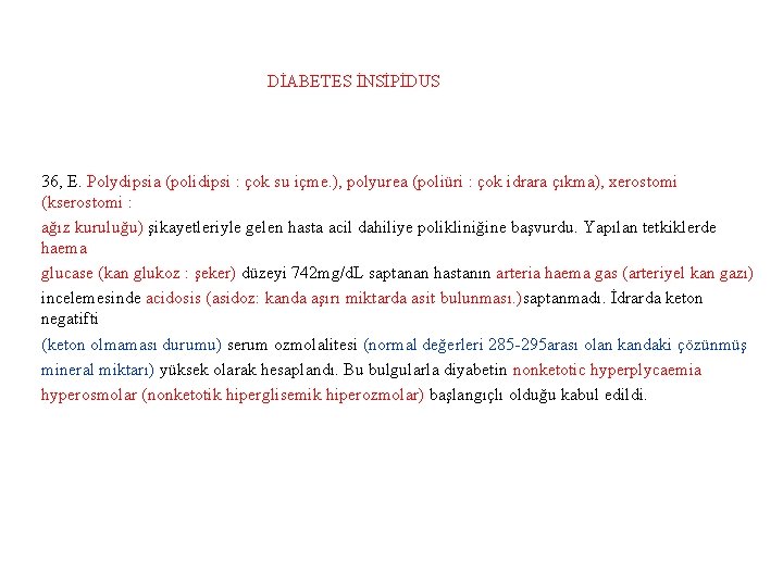 DİABETES İNSİPİDUS 36, E. Polydipsia (polidipsi : çok su içme. ), polyurea (poliüri :