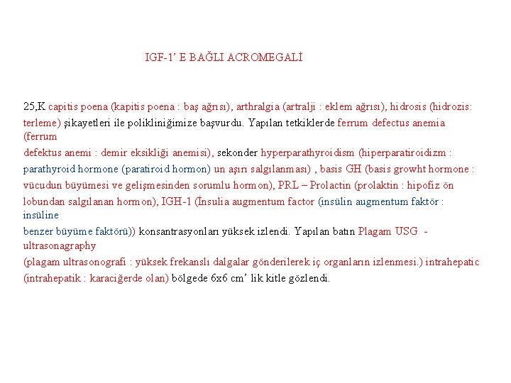 IGF-1’ E BAĞLI ACROMEGALİ 25, K capitis poena (kapitis poena : baş ağrısı), arthralgia
