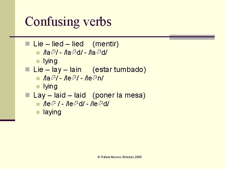Confusing verbs n Lie – lied (mentir) n /la / - /la d/ n