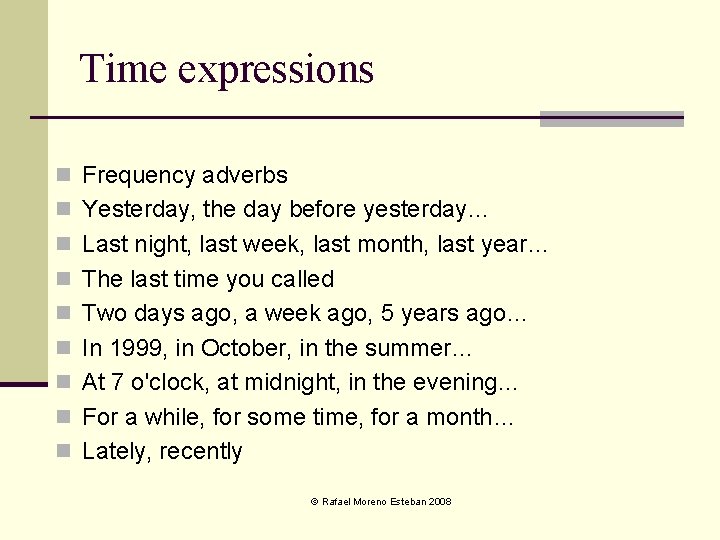Time expressions n Frequency adverbs n Yesterday, the day before yesterday… n Last night,