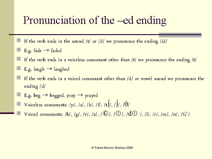 Pronunciation of the –ed ending n n n If the verb ends in the