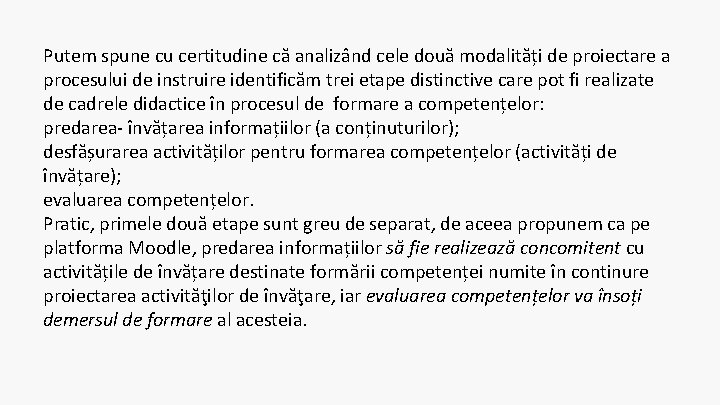 Putem spune cu certitudine că analizând cele două modalități de proiectare a procesului de