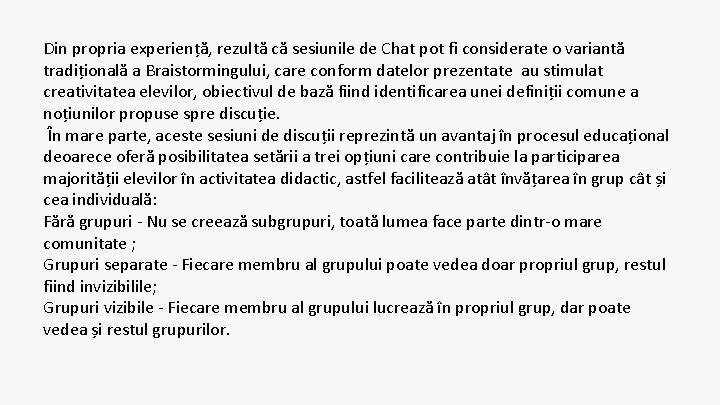 Din propria experiență, rezultă că sesiunile de Chat pot fi considerate o variantă tradițională