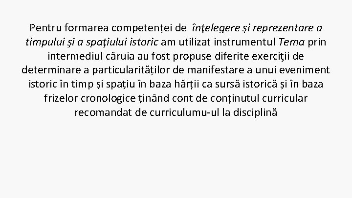 Pentru formarea competenței de înţelegere şi reprezentare a timpului şi a spaţiului istoric am