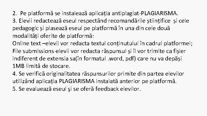 2. Pe platformă se instalează aplicația antiplagiat-PLAGIARISMA. 3. Elevii redactează eseul respectând recomandările științifice