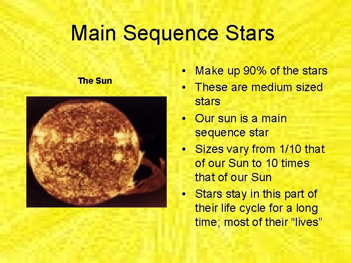 Main Sequence Stars The Sun • Make up 90% of the stars • These Main Sequence Stars The Sun • Make up 90% of the stars • These
