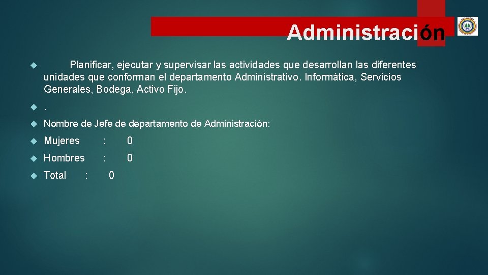 Administración Planificar, ejecutar y supervisar las actividades que desarrollan las diferentes unidades que conforman