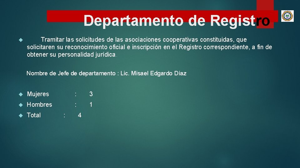 Departamento de Registro Tramitar las solicitudes de las asociaciones cooperativas constituidas, que solicitaren su