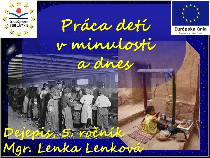 Práca detí v minulosti a dnes Dejepis, 5. ročník Mgr. Lenka Lenková 