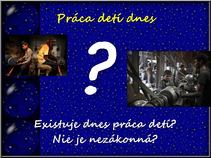 Práca detí dnes ? Existuje dnes práca detí? Nie je nezákonná? 