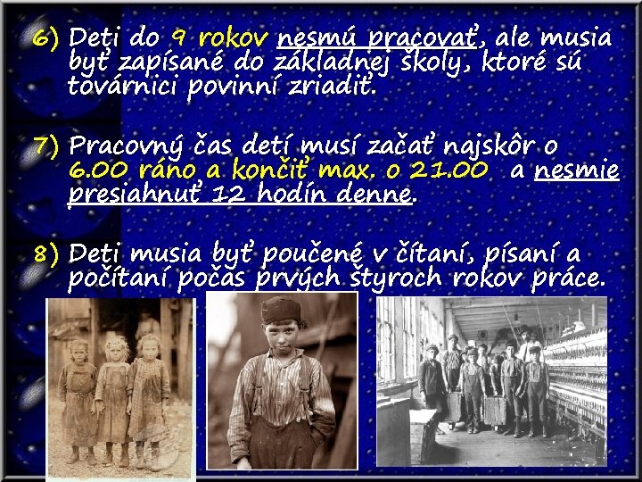 6) Deti do 9 rokov nesmú pracovať, ale musia byť zapísané do základnej školy,