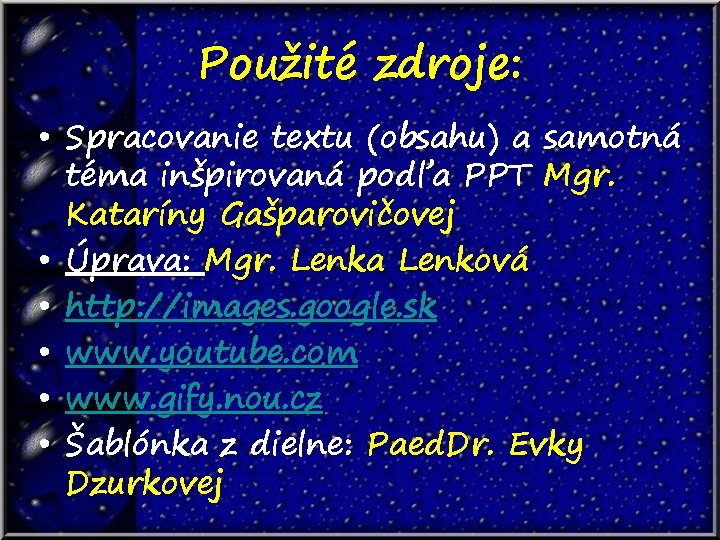 Použité zdroje: • Spracovanie textu (obsahu) a samotná téma inšpirovaná podľa PPT Mgr. Kataríny