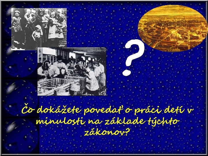 ? Čo dokážete povedať o práci detí v minulosti na základe týchto zákonov? 