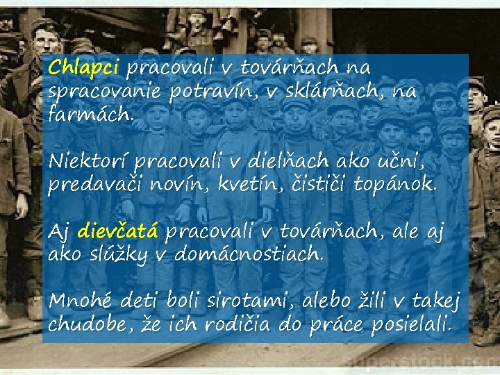 Chlapci pracovali v továrňach na spracovanie potravín, v sklárňach, na farmách. Niektorí pracovali v