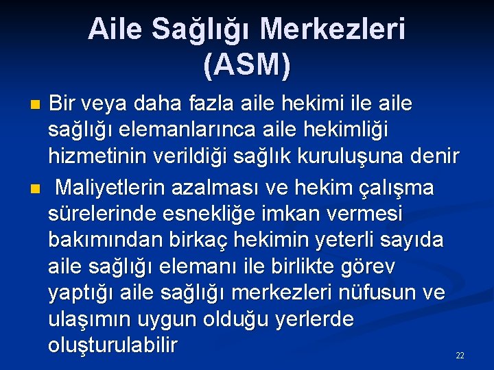 Aile Sağlığı Merkezleri (ASM) Bir veya daha fazla aile hekimi ile aile sağlığı elemanlarınca