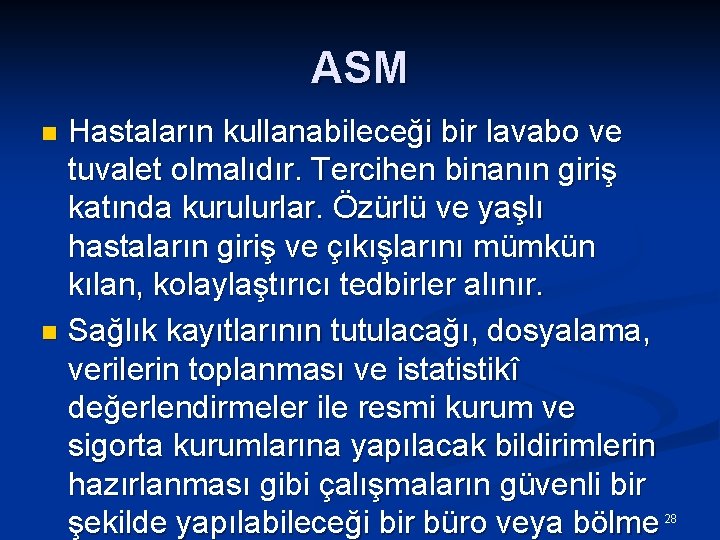 ASM Hastaların kullanabileceği bir lavabo ve tuvalet olmalıdır. Tercihen binanın giriş katında kurulurlar. Özürlü