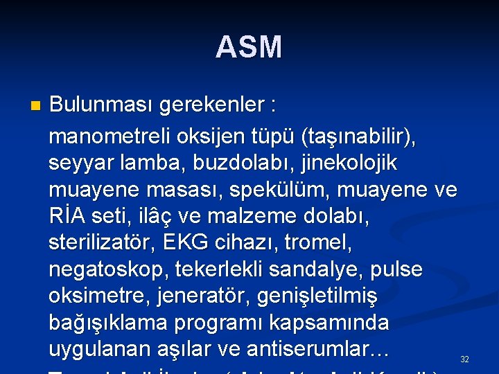 ASM Bulunması gerekenler : manometreli oksijen tüpü (taşınabilir), seyyar lamba, buzdolabı, jinekolojik muayene masası,