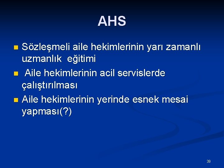 AHS Sözleşmeli aile hekimlerinin yarı zamanlı uzmanlık eğitimi n Aile hekimlerinin acil servislerde çalıştırılması