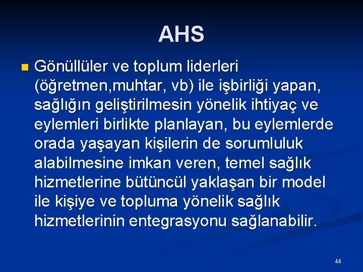 AHS n Gönüllüler ve toplum liderleri (öğretmen, muhtar, vb) ile işbirliği yapan, sağlığın geliştirilmesin