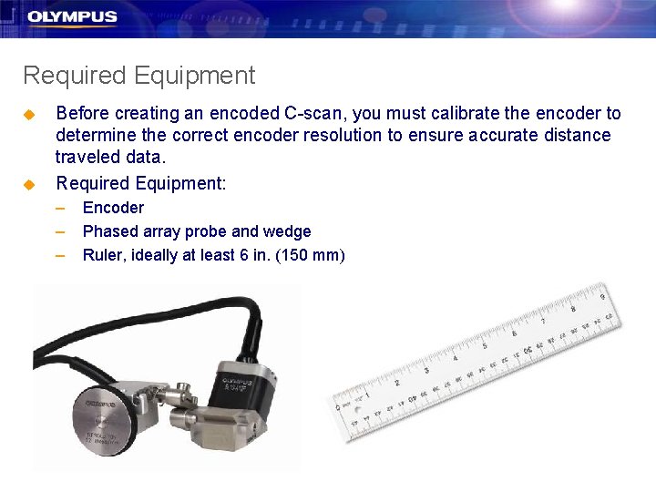 Required Equipment u u Before creating an encoded C-scan, you must calibrate the encoder Required Equipment u u Before creating an encoded C-scan, you must calibrate the encoder