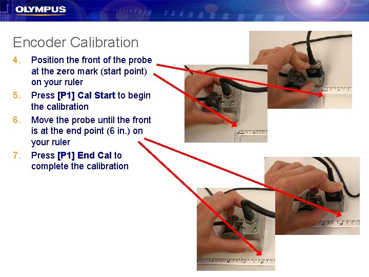 Encoder Calibration 4. 5. 6. 7. Position the front of the probe at the Encoder Calibration 4. 5. 6. 7. Position the front of the probe at the