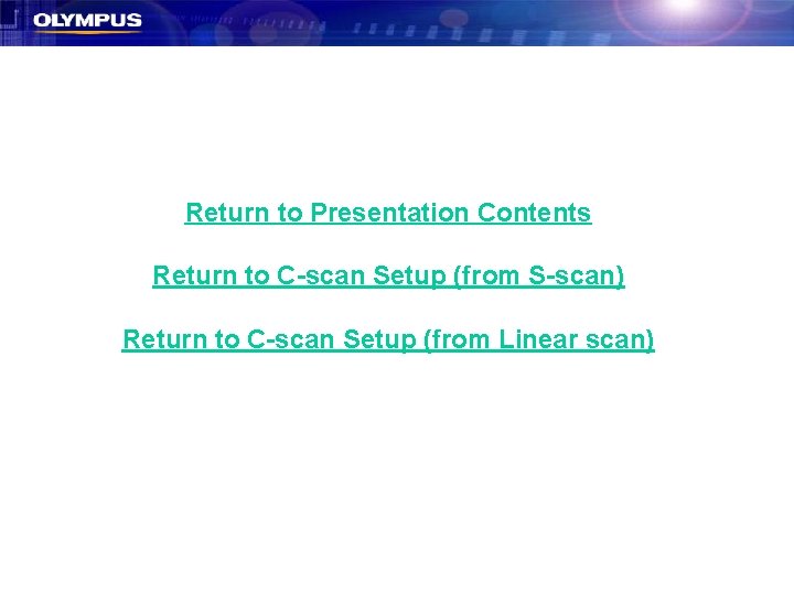 Return to Presentation Contents Return to C-scan Setup (from S-scan) Return to C-scan Setup Return to Presentation Contents Return to C-scan Setup (from S-scan) Return to C-scan Setup