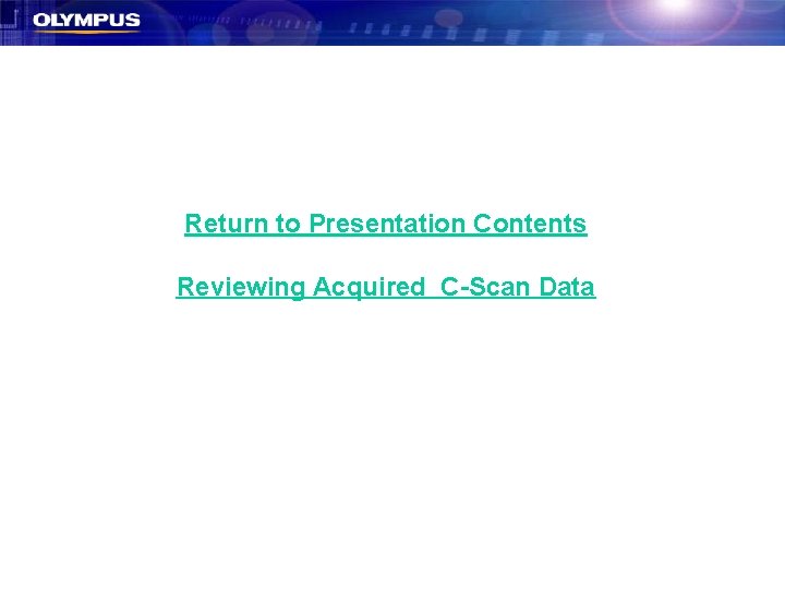Return to Presentation Contents Reviewing Acquired C-Scan Data Return to Presentation Contents Reviewing Acquired C-Scan Data