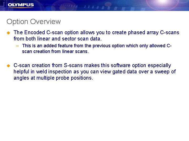 Option Overview u The Encoded C-scan option allows you to create phased array C-scans Option Overview u The Encoded C-scan option allows you to create phased array C-scans